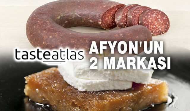 Taste Atlas'ta Afyon Sucuğu ve Kaymaklı Ekmek Kadayıfı!..