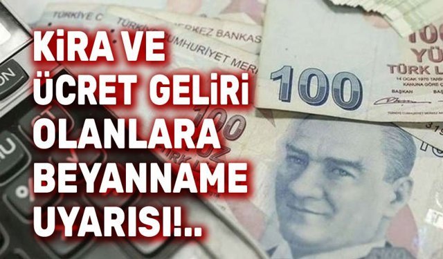 Kira ve ücret geliri olanlara beyanname uyarısı