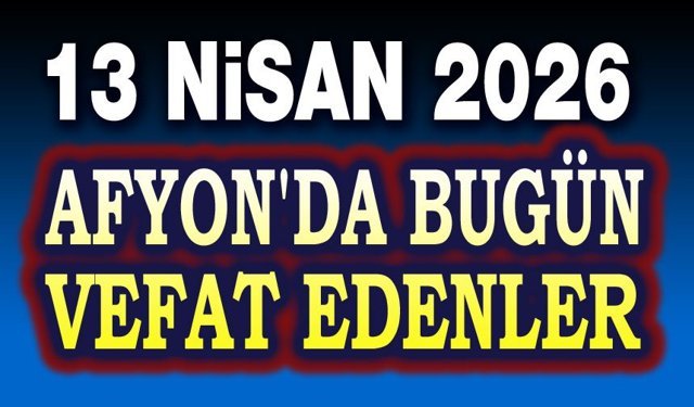 13 Nisan Afyon'da vefat edenler