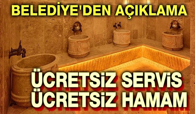 Ücretsiz hamam, ücretsiz servis hizmeti!..