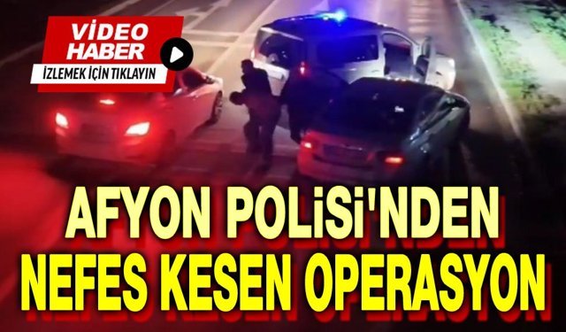 Afyon Polisinden nefes kesen zehir operasyonu!..