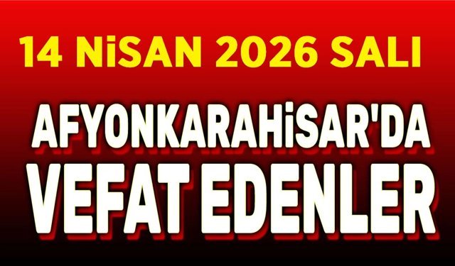14 Nisan Salı Afyon'da vefat edenler