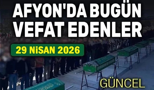 29 Nisan Afyon'da bugün vefat edenler