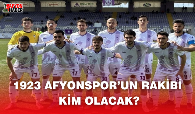 1923 Afyonspor’un Rakibi Kim Olacak?
