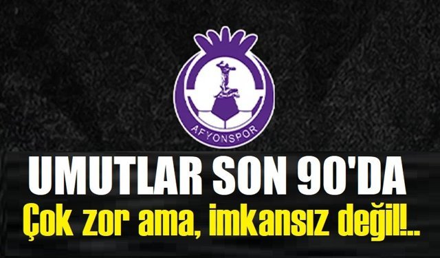 Afyonspor'da umutlar son haftaya kaldı!..