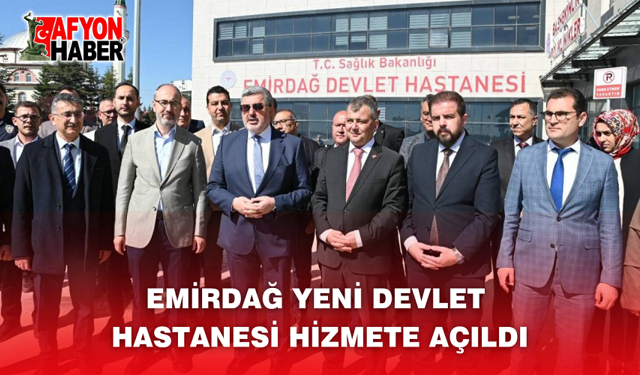 Emirdağ Yeni Devlet Hastanesi Hizmete Açıldı