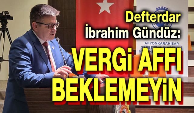 İbrahim Gündüz: Vergi affı beklemeyin!..