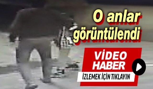 O anlar güvenlik kamerasına yansıdı