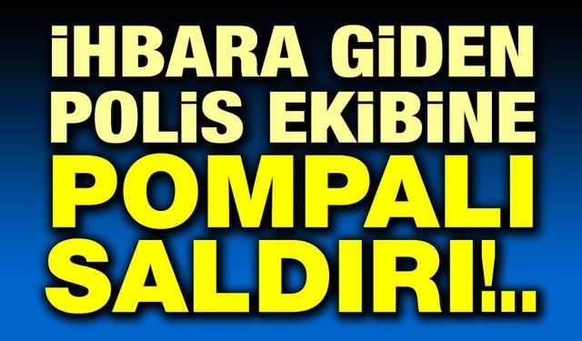 İhbara giden polise pompalı saldırı!..
