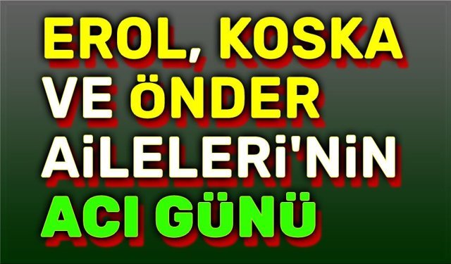Afyon'da Erol, Koska ve Önder Ailelerinin acı günü