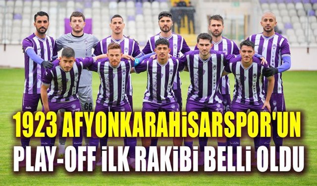 1923 Afyonkarahisarspor'un Play-Off rakibi belli oldu