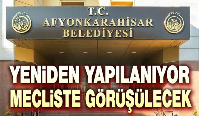 Afyonkarahisar Belediyesi yeniden yapılanıyor
