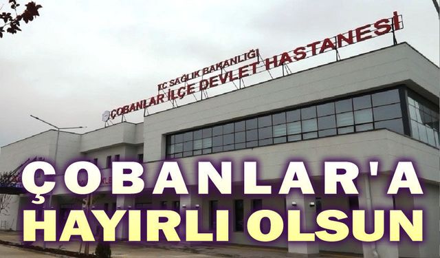 Çobanlar Devlet Hastanesi hizmete başladı
