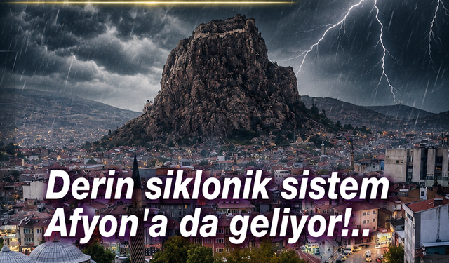 Derin siklonik sistem Afyon'a da geliyor