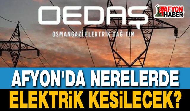 Afyonkarahisar elektrik kesintileri OEDAŞ duyurusu
