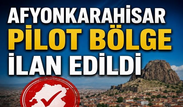 Afyonkarahisar pilot bölge ilan edildi