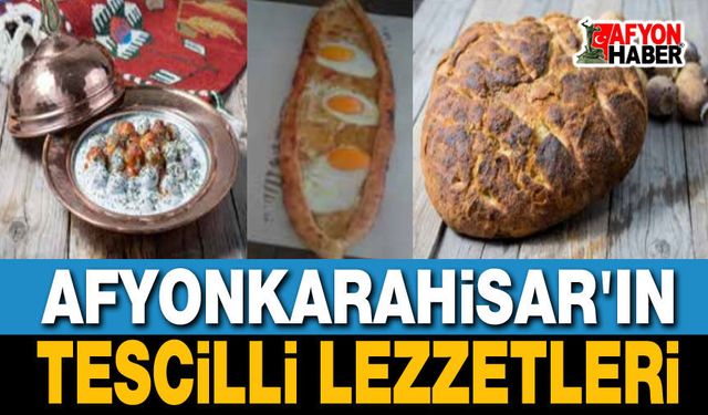 Afyonkarahisar'ın Tescilli 25 Yöresel Lezzeti
