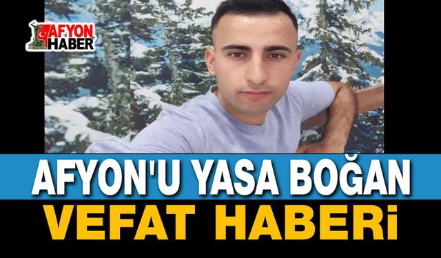 Afyon'u yasa boğan vefat haberi
