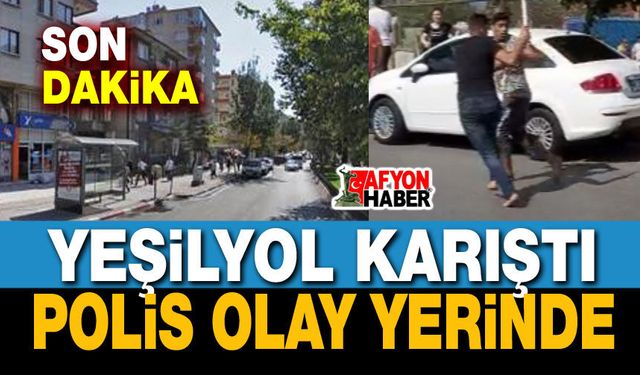 Yeşilyol karıştı, Polis müdahale etti!..