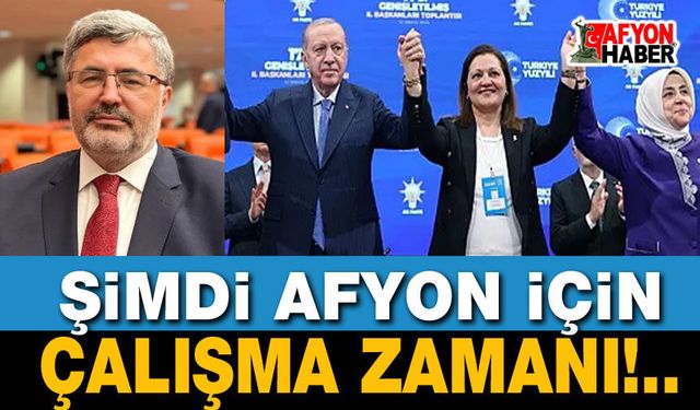 Ali Özkaya: Şimdi Afyon için çalışma zamanı!..