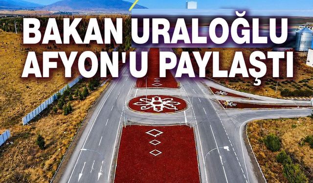 Bakan Abdulkadir Uraloğlu, Afyonkarahisar yatırımını paylaştı