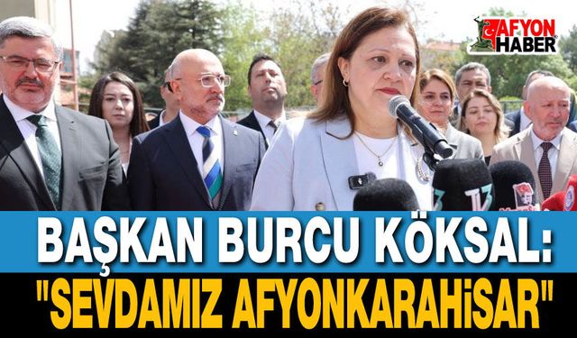 Başkan Burcu Köksal: Sevdamız Afyonkarahisar