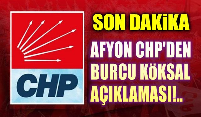 Afyonkarahisar CHP'den Burcu Köksal açıklaması!..
