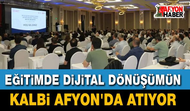 Eğitimde Dijital Dönüşümün Kalbi Afyon’da Atıyor