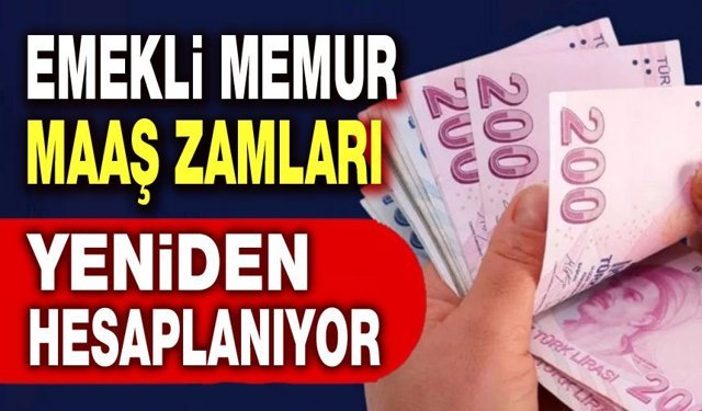 Emekli ve memur maaş zamları yeniden hesaplanacak
