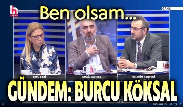Gündemde Burcu Köksal var!