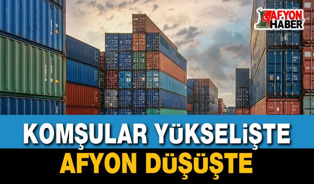 Afyonkarahisar İhracatı En Çok Düşen 4. İl Oldu