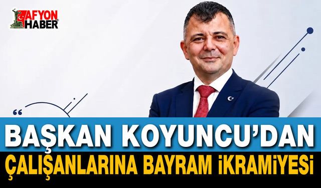 Başkan Koyuncu’dan Çalışanlarına Bayram İkramiyesi