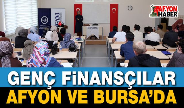 Geleceğin Finansçıları Afyon ve Bursa’da Buluştu