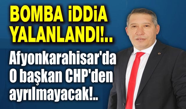 İddialar yalanlandı: O başkan CHP'de kalacak