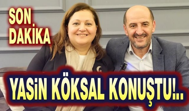 Yasin Köksal konuştu!..