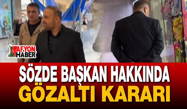 Sözde Başkan Hakkında Gözaltı Kararı