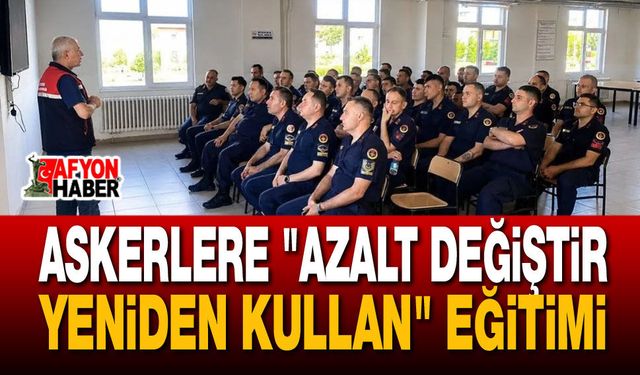 Askerlere "Azalt Değiştir Yeniden Kullan" Eğitimi