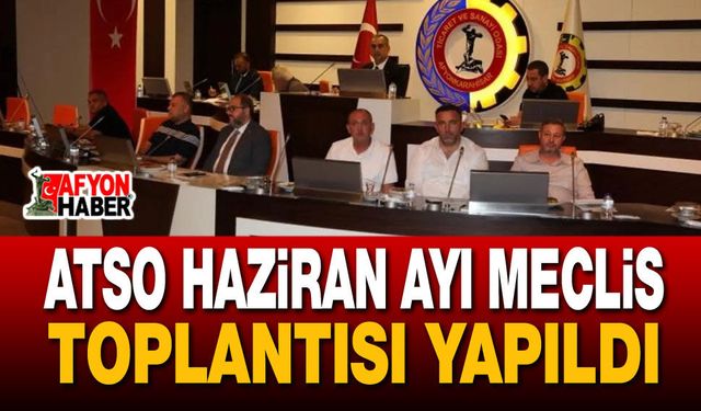 ATSO Haziran Ayı Meclis Toplantısı Yapıldı