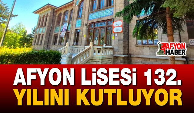Afyon Lisesi 132. Yılını Kutluyor