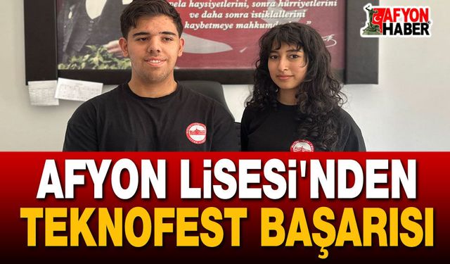 Afyon Lisesi'nden TEKNOFEST başarısı!..