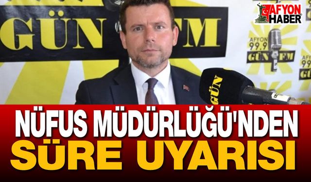 Afyon Nüfus Müdürlüğü'nden Süre Uyarısı