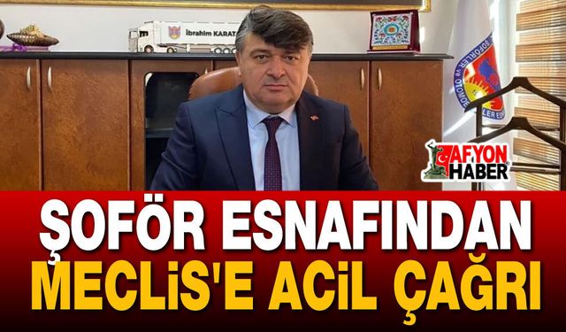Şoför esnafından Meclis'e çağrı!..