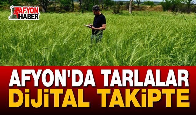Afyon'da Tarlalar Dijital Takipte