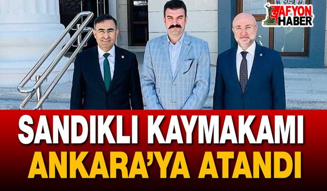Sandıklı Kaymakamı Ankara’ya Atandı