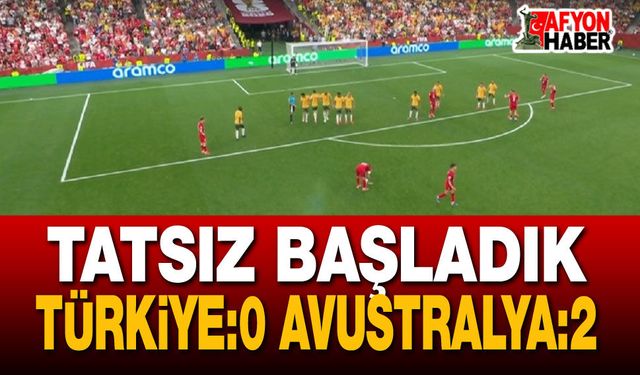 Kötü başladık: Türkiye Avustralya 0-2