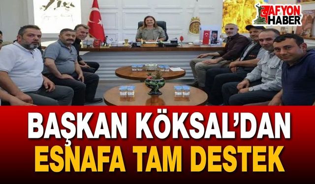 Başkan Köksal’dan Esnafa Tam Destek