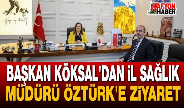 Sağlık Müdürü Öztürk, Başkan Burcu Köksal'ı ziyaret etti
