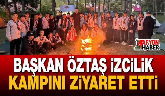 Başkan Öztaş İzcilik Kampını Ziyaret Etti