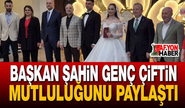 Başkan Şahin Genç Çiftin Mutluluğunu Paylaştı