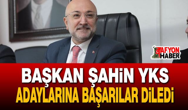 Başkan Şahin YKS Adaylarına Başarılar Diledi